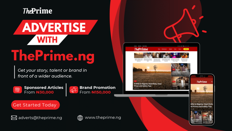 Want to Get Featured on ThePrime.ng? Check Out Our Affordable Advert Rates! Advertise with ThePrime.ng, sponsored articles from ₦30,000 and brand promotion from ₦150,000.